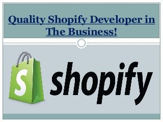 Quality Shopify Developer in
The Business!
 