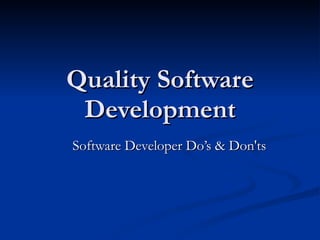 Quality Software Development Software Developer Do’s & Don'ts 