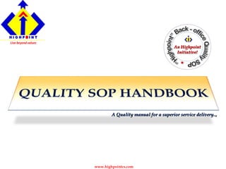 www.highpointcs.com
A Quality manual for a superior service delivery..,A Quality manual for a superior service delivery..,
An HighpointAn Highpoint
Initiative!Initiative!
 