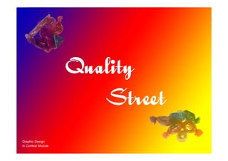 Quality
                       Street
Graphic Design
in Context Module
 