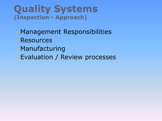  Management Responsibilities
 Resources
 Manufacturing
 Evaluation / Review processes
 