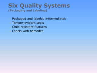  Packaged and labeled intermediates
 Tamper-evident seals
 Child resistant features
 Labels with barcodes
 