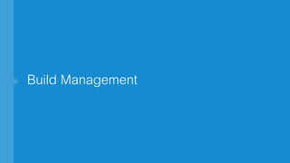Build Management
 