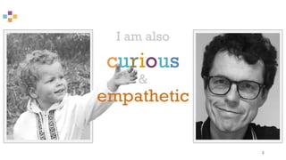 3
Foto
I am also
curious
&
empathetic
Foto
 