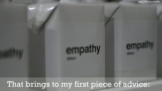 8That brings to my first piece of advice:
https://flic.kr/p/LoMXs
 