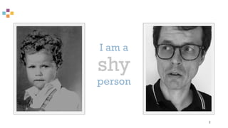 I am a
shy
person
2
Foto Foto
 