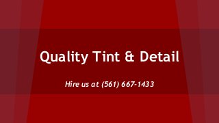Quality Tint & Detail
Hire us at (561) 667-1433
 