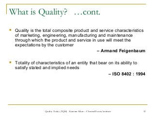 12
What is Quality? …cont.
 Quality is the total composite product and service characteristics
of marketing, engineering,...