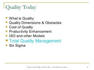 58
Quality Today
 What is Quality
 Quality Dimensions & Obstacles
 Cost of Quality
 Productivity Enhancement
 ISO and...