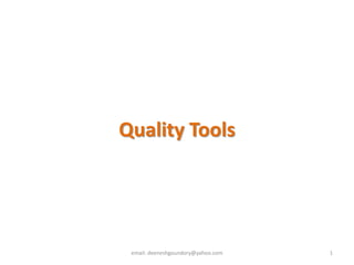 Quality Tools
1email: deeneshgoundory@yahoo.com
 