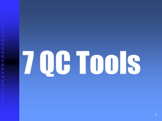 4 
7 QC Tools 
 