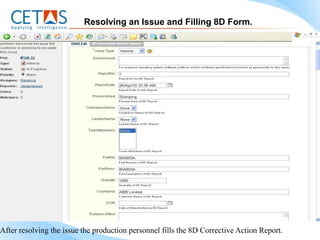 Resolving an Issue and Filling 8D Form.




After resolving the issue the production personnel fills the 8D Corrective Action Report.
 