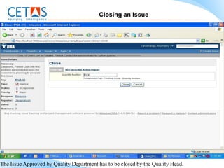 Closing an Issue




The Issue Approved by Quality Department has to be closed by the Quality Head.
 