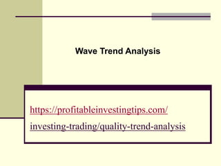 https://profitableinvestingtips.com/
investing-trading/quality-trend-analysis
Wave Trend Analysis
 