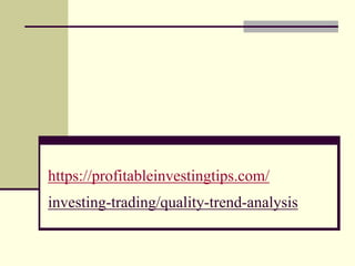 https://profitableinvestingtips.com/
investing-trading/quality-trend-analysis
 