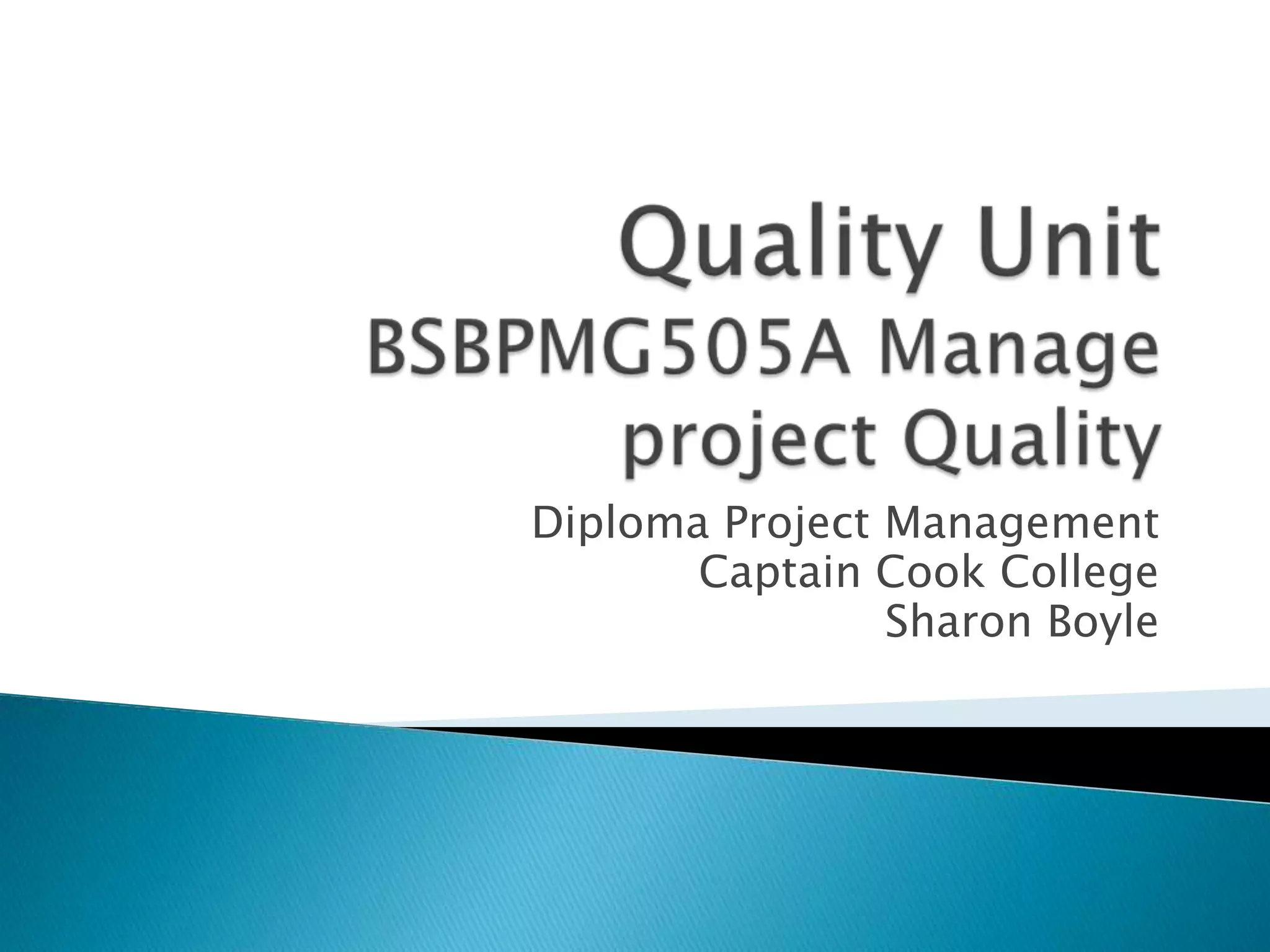 Diploma Project Management
       Captain Cook College
                Sharon Boyle
 