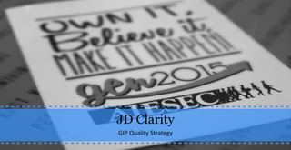 JD Clarity
GIP Quality Strategy
 
