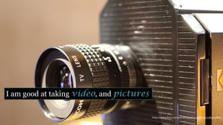 https://www.flickr.com/photos/30364433@N05/23850558863/
I am good at taking video, and pictures
 