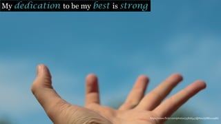 https://www.flickr.com/photos/35816547@N02/5688210986/
My dedication to be my best is strong
 