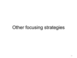31
Other focusing strategies
 