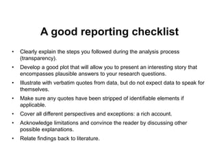 A good reporting checklist
• Clearly explain the steps you followed during the analysis process
(transparency).
• Develop ...
