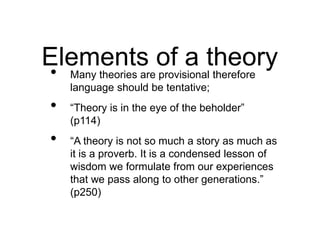 • Many theories are provisional therefore
language should be tentative;
• “Theory is in the eye of the beholder”
(p114)
• ...