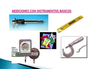 MEDICIONES CON INSTRUMENTOS BÁSICOS
 