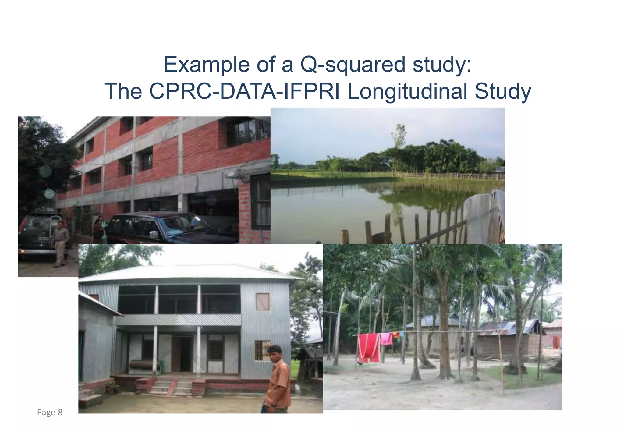 Page 8 
Example of a Q-squared study: 
The CPRC-DATA-IFPRI Longitudinal Study 
 