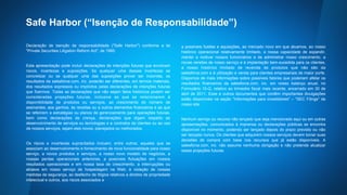 Safe Harbor (“Isenção de Responsabilidade”)
Declaração de isenção de responsabilidade ("Safe Harbor") conforme a lei
"Private Securities Litigation Reform Act", de 1995:
Esta apresentação pode incluir declarações de intenções futuras que envolvam
riscos, incertezas e suposições. Se qualquer uma dessas incertezas se
concretizar ou se qualquer uma das suposições provar ser incorreta, os
resultados da salesforce.com, inc. poderão ser diferentes, em termos materiais,
dos resultados expressos ou implícitos pelas declarações de intenções futuras
que fizermos. Todas as declarações que não sejam fatos históricos podem ser
consideradas projeções futuras, inclusive as que se relacionarem à
disponibilidade de produtos ou serviços, ao crescimento do número de
assinantes, aos ganhos, às receitas ou a outros elementos financeiros e as que
se referirem a estratégias ou planos de gerenciamento para operações futuras,
bem como declarações de crença, declarações que digam respeito ao
desenvolvimento de serviços ou tecnologias e a contratos de clientes ou ao uso
de nossos serviços, sejam eles novos, planejados ou melhorados.
Os riscos e incertezas supracitados incluem, entre outros, aqueles que se
associam ao desenvolvimento e fornecimento de nova funcionalidade para nosso
serviço, a novos produtos e serviços, a nosso novo modelo de negócios, a
nossas perdas operacionais anteriores, a possíveis flutuações em nossos
resultados operacionais e em nossa taxa de crescimento, a interrupções ou
atrasos em nosso serviço de hospedagem na Web, à violação de nossas
medidas de segurança, ao desfecho de litígios relativos a direitos de propriedade
intelectual e outros, aos riscos associados a
a possíveis fusões e aquisições, ao mercado novo em que atuamos, ao nosso
histórico operacional relativamente limitado, a nossa capacidade de expandir,
manter e motivar nossos funcionários e de administrar nosso crescimento, a
novas versões de nosso serviço e à implantação bem-sucedida para os clientes,
a nosso histórico limitado de revenda de produtos que não são da
salesforce.com e à utilização e venda para clientes empresariais de maior porte.
Dispomos de mais informações sobre possíveis fatores que poderiam afetar os
resultados financeiros da salesforce.com, inc. em nosso balanço anual, no
Formulário 10-Q, relativo ao trimestre fiscal mais recente, encerrado em 30 de
abril de 2011. Esse e outros documentos que contêm importantes divulgações
estão disponíveis na seção "Informações para investidores" – "SEC Filings" de
nosso site.
Nenhum serviço ou recurso não lançado que seja mencionado aqui ou em outras
apresentações, comunicados à imprensa ou declarações públicas se encontra
disponível no momento, podendo ser lançado depois do prazo previsto ou não
ser lançado nunca. Os clientes que adquirem nossos serviços devem tomar suas
decisões de compra com base nos recursos que já estão disponíveis. A
salesforce.com, inc. não assume nenhuma obrigação e não pretende atualizar
essas projeções futuras.
 
