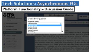 18Margaret R. RollerDoes the End Justify the Means? – May 17, 2018
Platform Functionality – Discussion Guide
Tech Solutions: Asynchronous FGs
 