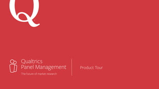 Qualtrics
Panel Management
The future of market research
SM
Product Tour
 