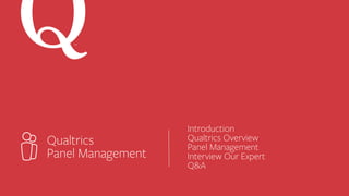 SM
Introduction
Qualtrics Overview
Panel Management
Interview Our Expert
Q&A
Qualtrics
Panel Management
 