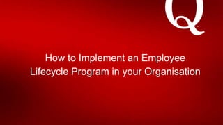 How to Implement an Employee
Lifecycle Program in your Organisation
 