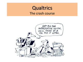 Qualtrics
The crash course
 