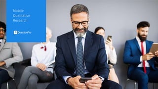 Mobile
Qualitative
Research
 