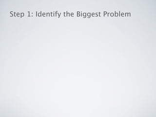 Step 1: Identify the Biggest Problem
 