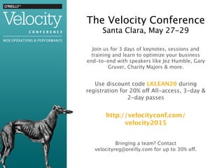 The Velocity Conference 
Santa Clara, May 27-29
Join us for 3 days of keynotes, sessions and
training and learn to optimiz...