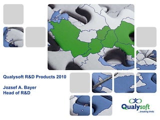 Qualysoft R&D Products 2010 Jozsef A. Bayer  Head of R&D 