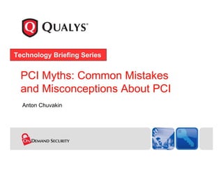 Technology Briefing Series


  PCI Myths: Common Mistakes
  and Misconceptions About PCI
  Anton Chuvakin
 