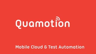 Mobile Cloud & Test Automation
 