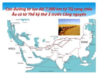 Con đường tơ lụa dài 7.000 km từ TQ sang châu
Âu có từ Thế kỷ thứ 3 trước Công nguyên
12
 