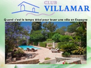 Quand c'est le temps idéal pour louer une villa en Espagne
http://www.locationvillaespagne.com/
 
