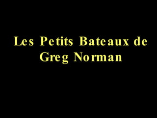 Les Petits Bateaux de Greg Norman 