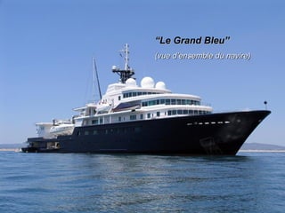 “ Le Grand Bleu” (vue d’ensemble du navire) 