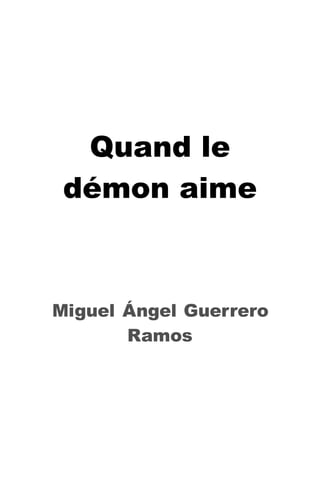 Quand le démon aime 
Miguel Ángel Guerrero Ramos 
 