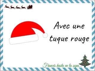 Avec une
tuque rouge