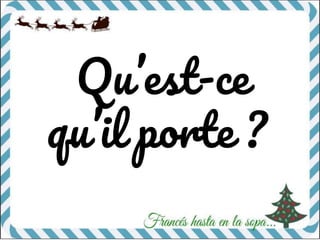 Qu’est-ce
qu’il porte ?