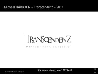 42
_
63
Quand l’IA vient à l’objet
Michael HARBOUN – Transcendenz – 2011
http://www.vimeo.com/25771444
 