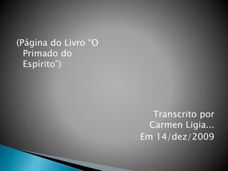 (Página do Livro “O
Primado do
Espírito”)
Transcrito por
Carmen Ligia...
Em 14/dez/2009
 