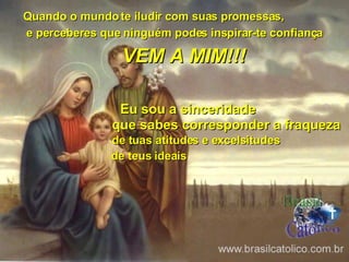 Quando o mundo te iludir com suas promessas, e perceberes que ninguém podes inspirar-te confiança VEM A MIM!!! Eu sou a sinceridade que sabes corresponder a fraqueza de tuas atitudes e excelsitudes de teus ideais 